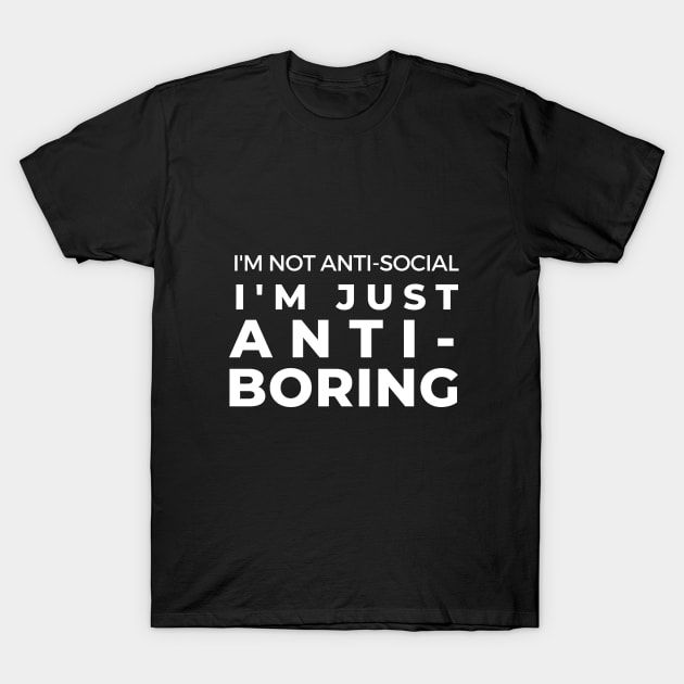 Anti-Boring Funny Joke Sarcasm Introvert Awkward Relax Cute Sarcastic Happy Inspirationall T-Shirt by EpsilonEridani